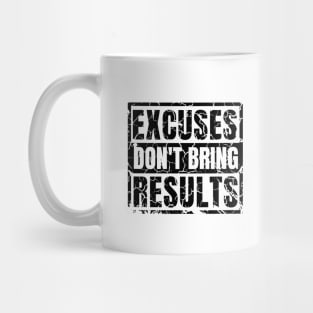 Excuses Don't Bring Results distressed hard 2 Mug